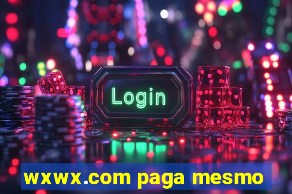 wxwx.com paga mesmo